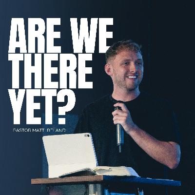 Are We There Yet? | Matt Ireland | SOUTHVILLE | 06.07.25 Are We There Yet? | Matt Ireland | SOUTHVILLE | 06.07.25