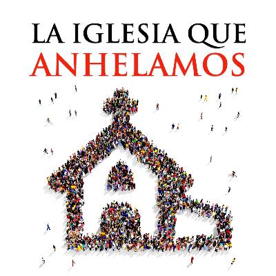 V10. La iglesia que anhelamos