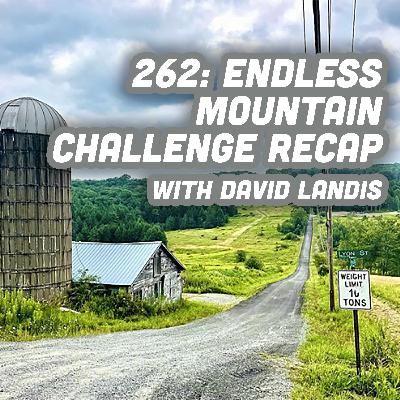 262: Endless Mountains Challenge Recap with David Landis 262: Endless Mountains Challenge Recap with David Landis