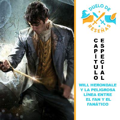 CE001. WILL HERONDALE Y LA PELIGROSA LINEA ENTRE EL FAN Y EL FANÁTICO