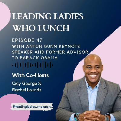 #47 with Anton Gunn, Keynote Speaker and Former Advisor to Barack Obama