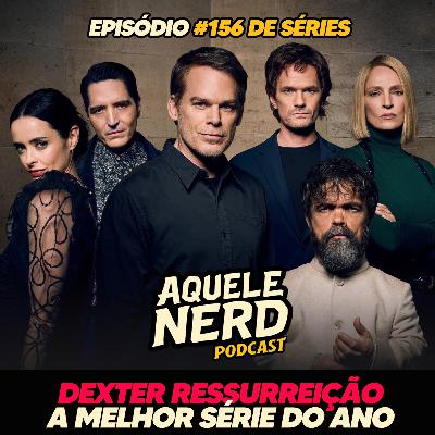 AqueleNerd#156 - Dexter Ressurreição: A Melhor Série do Ano!