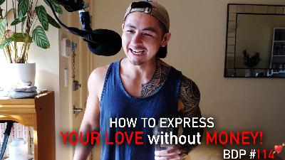 How To Express Your Love Without Money | BDP #114