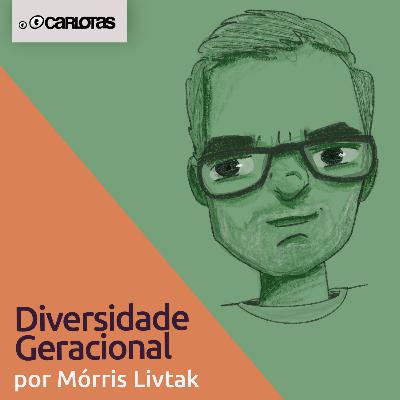 068 - Diversidade Etária (part. Mórris Livtak) 068 - Diversidade Etária (part. Mórris Livtak)