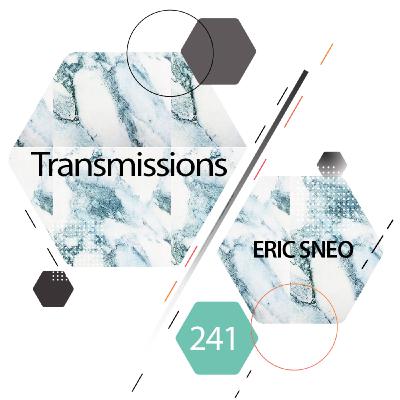 Transmissions 241 | Eric Sneo