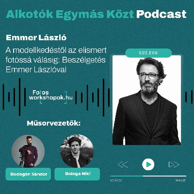Alkotók Egymás Közt – A modellkedéstől az elismert fotóssá válásig: Beszélgetés Emmer Lászlóval