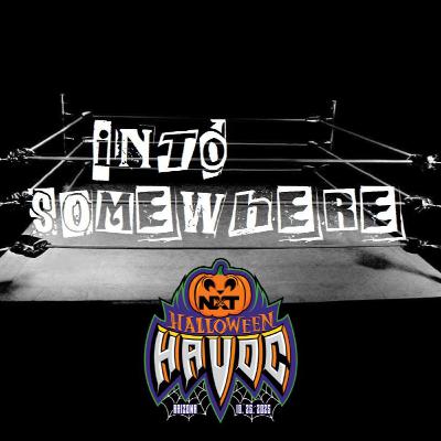 NXT HALLOWEEN HAVOC 2025 : INTO SOMEWHERE