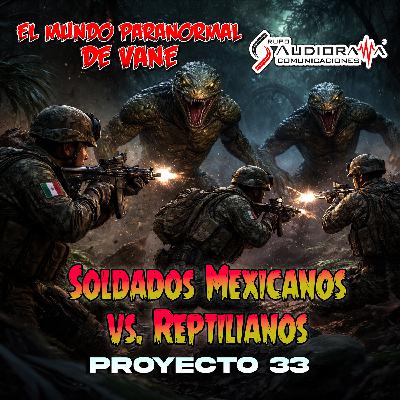Soldados Mexicanos vs. Reptilianos... Proyecto 33