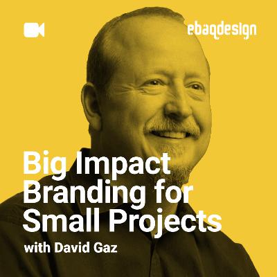 Big Impact Branding for Small Projects with David Gaz Big Impact Branding for Small Projects with David Gaz