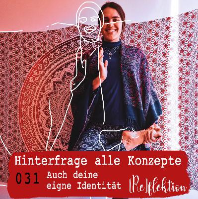 031 Hinterfrage alle Konzepte - Auch deine eigene Indentität