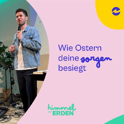 Himmel auf Erden – #4 Wie Ostern deine Sorgen besiegt – Lukas Herbst