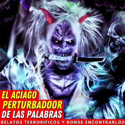 El Aciago Perturbador de las Palabras by Arturo H. Glez. El Aciago Perturbador de las Palabras by Arturo H. Glez.