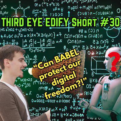 THIRD EYE EDIFY Short #30 "Can BABEL protect our digital freedom?"