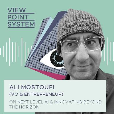 #14: ALI MOSTOUFI (VC & ENTREPRENEUR) ON NEXT LEVEL AI AND INNOVATING BEYOND THE HORIZON