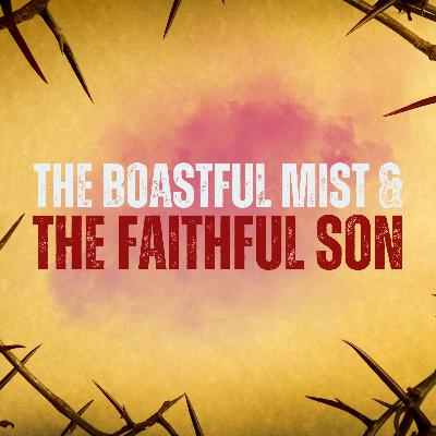 The Boastful Mist & The Faithful Son