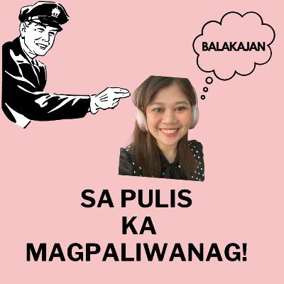 Episode 111: Sa Pulis Ka Magpaliwanag!