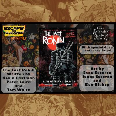 Our Extended Mutant Family: The Last Ronin by Eastman, Laird, Waltz, Escorza, Escorza, and Bishop with Special Guest Ruthanne Price Our Extended Mutant Family: The Last Ronin by Eastman, Laird, Waltz, Escorza, Escorza, and Bishop with Special Guest Ruthanne Price