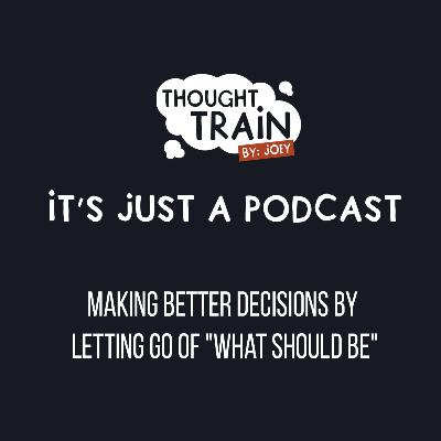Making Better Decisions by Letting Go of "What Should Be"