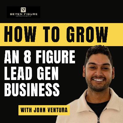 EP 130: How To Grow An 8 Figure Lead Gen Business W/ John Ventura