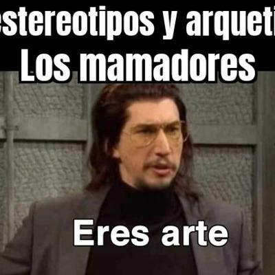 De estereotipos y arquetipos: Los mamadores episodio uno