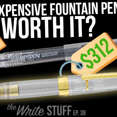 From $6 to $312: Are Expensive Fountain Pens Worth It? - Write Stuff, ep. 39