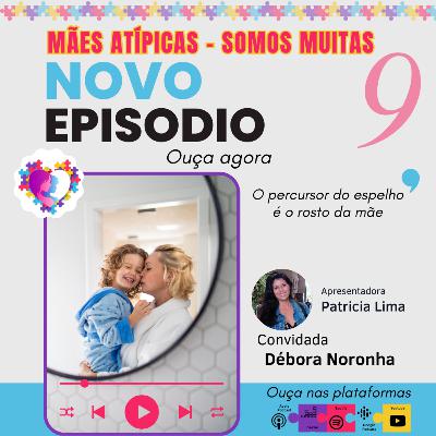 Ep 9 - Débora Noronha - psicologa - Mães Atípicas - Somos Muitas