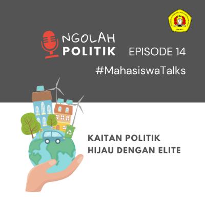 Kaitan politik hijau dengan elite #MahasiswaTalks Eps.14
