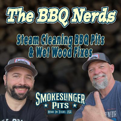 7: Steam Cleaning BBQ Pits & Wet Wood Fixes | BBQ Nerds Podcast Part 4 7: Steam Cleaning BBQ Pits & Wet Wood Fixes | BBQ Nerds Podcast Part 4