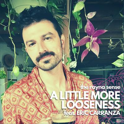 A Little More Looseness (feat. Eric Carranza)