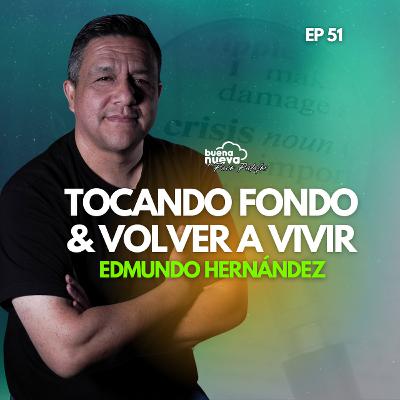 "Tocando FONDO y volver a VIVIR" con Edmundo Hernández #51