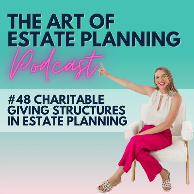 #48 Charitable Giving Structures in Estate Planning