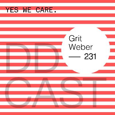 DDCAST 231 - Grit Weber "YES WE CARE." DDCAST 231 - Grit Weber "YES WE CARE."