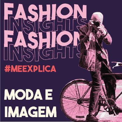 #MeExplica #4 | Moda e imagem