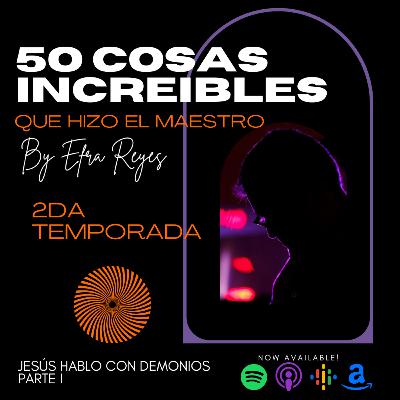 Jesús habla con Demonios Parte 1 - Ep. 12