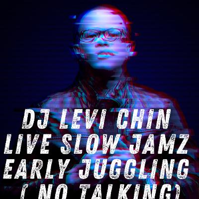 DJ LEVI CHIN LIVE ... SLOW JAMZ  EARLY JUGGLING ( NO TALKING )