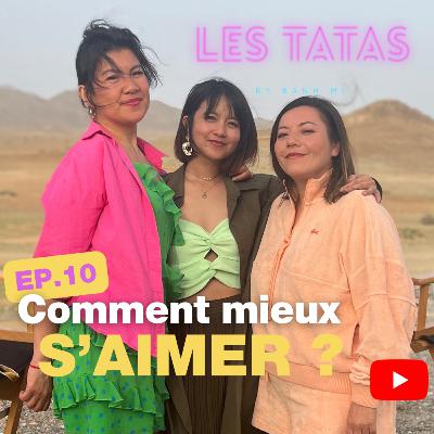 EP.10 Les Tatas - Comment mieux s'aimer ?