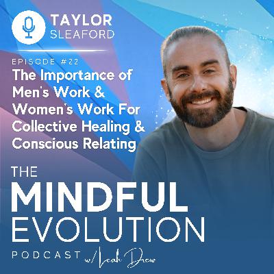 The Importance of Men’s Work & Women's Work For Collective Healing & Conscious Relating with Taylor Sleaford The Importance of Men’s Work & Women's Work For Collective Healing & Conscious Relating with Taylor Sleaford