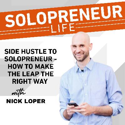 Side Hustle to Solopreneur - How to Make the Leap The Right Way | Nick Loper