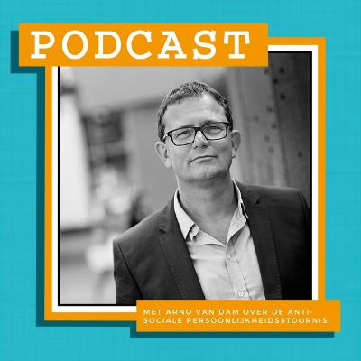 S1A1. De Antisociale Persoonlijkheidsstoornis met Dr. Arno van Dam S1A1. De Antisociale Persoonlijkheidsstoornis met Dr. Arno van Dam