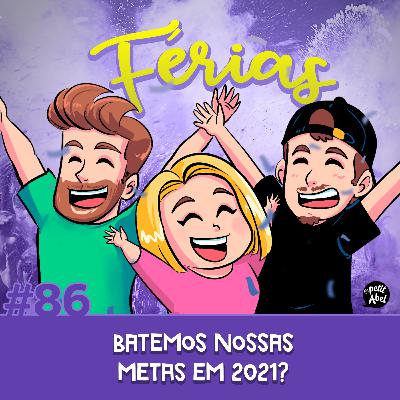 #86 - Batemos nossas metas em 2021?