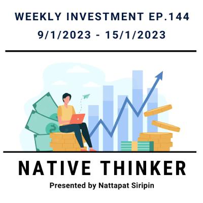 Native Thinker EP.144 | Weekly Investment 9/1/2023 - 15/1/2023