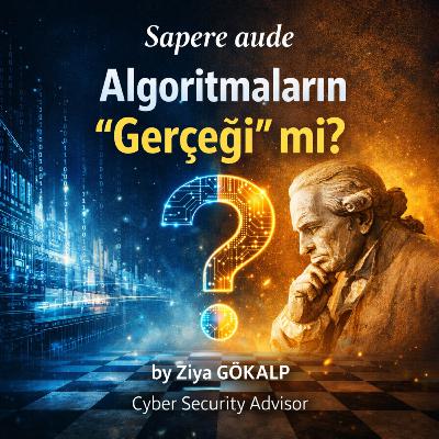 Algoritmaların “Gerçeği” mi? (Sapere Aude) Algoritmaların “Gerçeği” mi? (Sapere Aude)