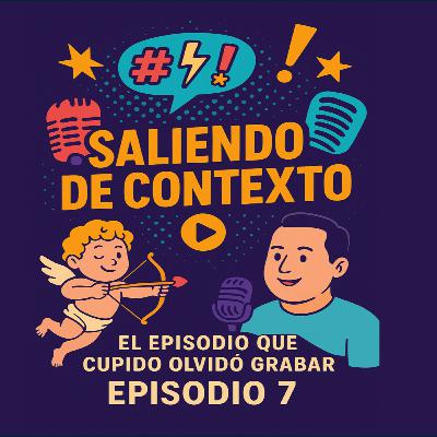 🎙️Episodio 7 : El episodio que Cupido olvidó grabar 💘😂 | Saliendo de Contexto Podcast 🎙️Episodio 7 : El episodio que Cupido olvidó grabar 💘😂 | Saliendo de Contexto Podcast