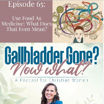 65. Use Food As Medicine: What Does That Even Mean? 65. Use Food As Medicine: What Does That Even Mean?