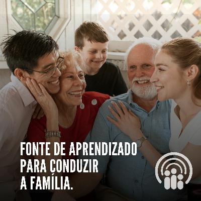 Fonte de aprendizado para conduzir a família.