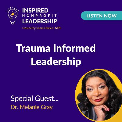 384: Trauma Informed Leadership with Dr. Melanie Gray 384: Trauma Informed Leadership with Dr. Melanie Gray