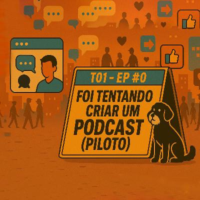 EP #0: Foi tentando criar um podcast (Piloto) EP #0: Foi tentando criar um podcast (Piloto)