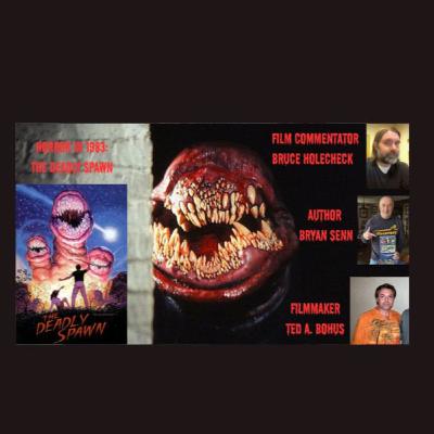 Horror in 1983: The Deadly Spawn with Ted A. Bohus, Bruce Holecheck, and Bryan Senn Horror in 1983: The Deadly Spawn with Ted A. Bohus, Bruce Holecheck, and Bryan Senn