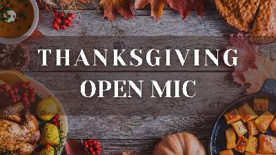 Thanksgiving Open Mic