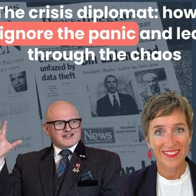 The Crisis Diplomat: how to ignore the panic, and lead through the chaos The Crisis Diplomat: how to ignore the panic, and lead through the chaos